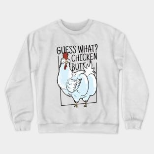 Guess What Chicken Butt Crewneck Sweatshirt